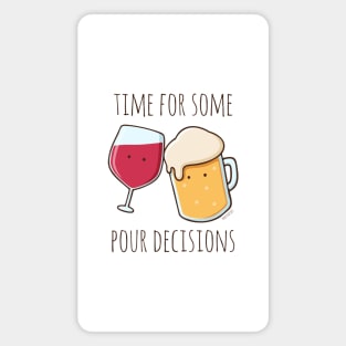 Time For Some Pour Decisions Magnet